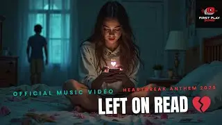 LEFT ON READ 💔 | Official Music Video | Heartbreak Anthem 2025 #music #song #english