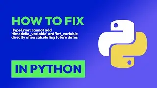How to fix  TypeError: cannot add 'timedelta_variable' and 'int_variable' dir... in Python