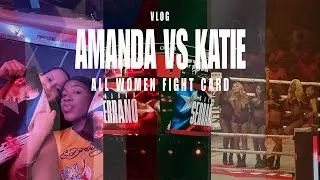 VLOG: AMANDA VS KATIE | ALL WOMEN FIGHT CARD | LATE UPLOAD*