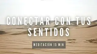 Conectar con tus Sentidos | 15 min | Meditación para Presencia