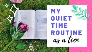 My Quiet Time Routine as a Christian Teen 🌸🌼🌸🌼