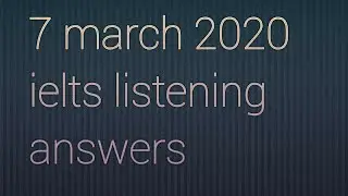 7 march 2020 ielts listening answers