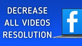 How To Decrease All Videos Resolution On Facebook App On PC (New Update)