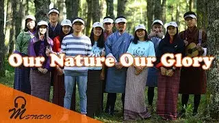 Our nature our glory Bhutan for Life M Studio Production Latest Bhutanese Song 2018