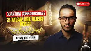 3i/Atlas: Aliens and Islam | Quantum Consciousness | Part 12 | Dr. Zuhair Ahmed