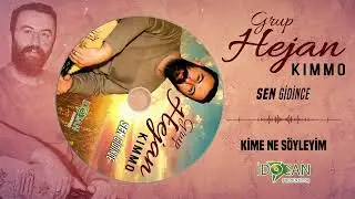 Grup Hejan Kımmo Kime Ne S&ouml;yleyim