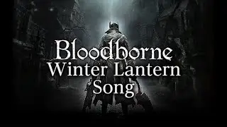 Bloodborne Sounds: Winter Lantern Song