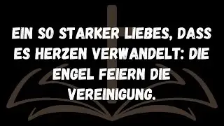 Ein so starker Liebes, dass es Herzen verwandelt: Die Engel feiern die Vereinigung