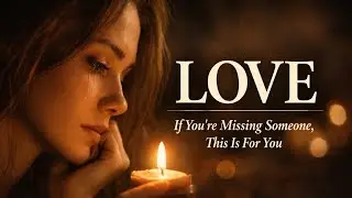 LOVE (If You&rsquo;re Missing Someone, This Is For You)