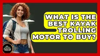 What Is The Best Kayak Trolling Motor To Buy? - Exploring Campgrounds