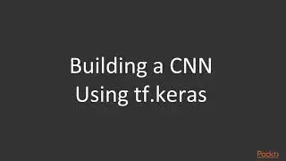 31   Creating a CNN Using Keras and TensorFlow 2 0
