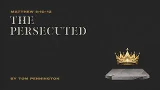 The Persecuted | Matthew 5:10-12 | Tom Pennington