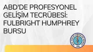ABD'de Profesyonel Gelişim Tecrübesi Fulbright Humphrey Bursu