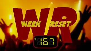 WEEK RESET #167