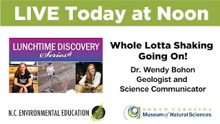 Lunchtime Discovery: Whole Lotta Shaking Going On! with Dr. Wendy Bohon