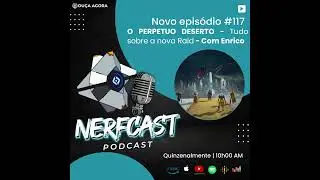 NerfCast - 117 - Tudo sobre a nova Raid - O Perp&eacute;tuo Deserto - Com Enrico.