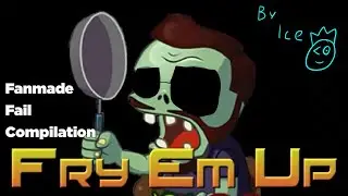 Fry Em Up (Fanmade) Fail Compilation By Ice
