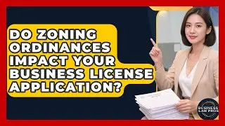 Do Zoning Ordinances Impact Your Business License Application? - Business Law Pros