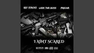 I Aint Scared (feat. Leek ThaBoss & Rey Stacks)