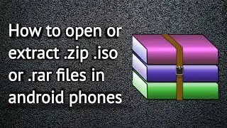 How to open or extract zip iso or rar files on android phone