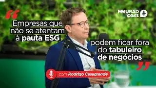 MMurad Cast - Quais s&atilde;o as oportunidades da pauta ESG para os neg&oacute;cios? - Prof. Rodrigo Casagrande