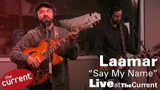 Laamar &ndash;  Say My Name (live for The Current)
