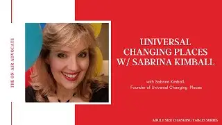 Universal Changing Places w/Sabrina Kimball