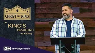 King's Teaching On Adultery - Matthew 5:27-30 - Mike Sorcinelli