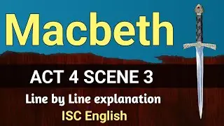 Macbeth : Act 4 Scene 3 | ISC | line by line explanation | English For All |  analysis | class 12