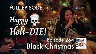 Have You Seen This? Episode 264 - Black Christmas