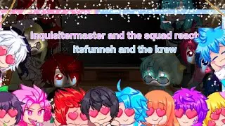 Inquisiter master and the squad reacts to itsfunneh and the krew {Read description.}