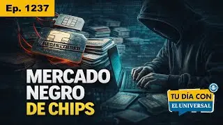 PODCAST: Crean mercado negro de chips registrados | TU DÍA CON EL UNIVERSAL