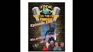 TOTW Episode 109 - Will Artificial Intelligence kill us?