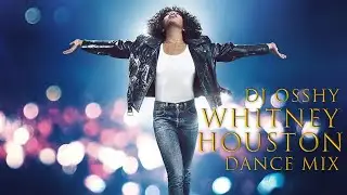 DJ OSSHY WHITNEY HOUSTON DANCE MIX