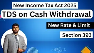TDS on Cash Withdrawal | Section 393 | New Income Tax Act 2025 | New Rate & Limit Explained