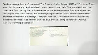 Read the passage from act 5, scene 4 of The Tragedy of Julius Caesar. ANTONY. This is not Brutus, fr