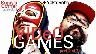 Kojay's Corner Ep 3 video gamEs (part 2 of 2) (w/ YokaiRobo) (...TO BE CONTINUED!!!)