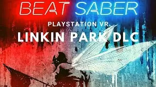 Let's Play LINKIN PARK Beat Saber DLC on PSVR | Best Song Pack Yet?