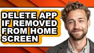 How to Delete App If Removed from Home Screen (easy Method)