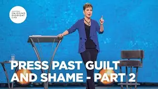 Press Past Guilt and Shame - Pt 2 | Enjoying Everyday Life | Joyce Meyer