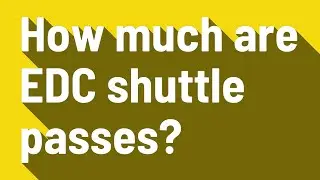 How much are EDC shuttle passes?
