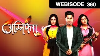 अग्निफ़ेरा - Agnifera - Webisode - Ep - 360 - Ankit Gera,Mohak Khurana,Simaran Kaur -And TV