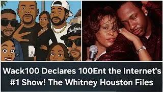 Wack100 Declares 100Ent the Internet's #1 Show! The Whitney Houston diddy Files Mase and more