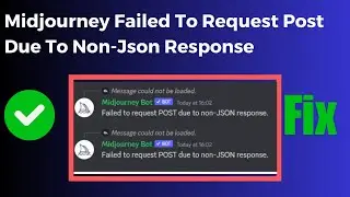 How To Fix Midjourney Failed To Request Post Due To Non Json Response Message Could Not Be Loaded