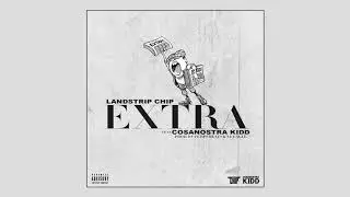 Landstrip Chip & CosaNostra Kidd - Extra [Prod. By Purps Beats & XL Eagle]