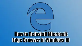 How to Reinstall Microsoft Edge Browser in Windows 10