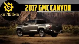 2017 GMC Canyon Problems - Watch this before buy this used truck
