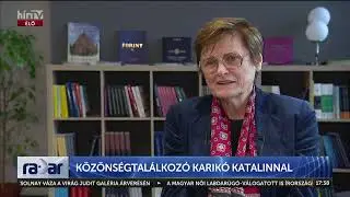 K&ouml;z&ouml;ns&eacute;gtal&aacute;lkoz&oacute; Karik&oacute; Katalinnal - H&Iacute;R TV+