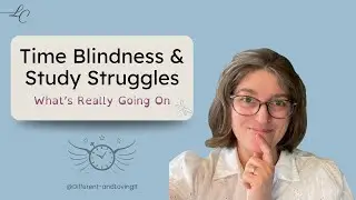 Time Blindness and Study Struggles: What&rsquo;s Really Going On @ Different... and Loving It!