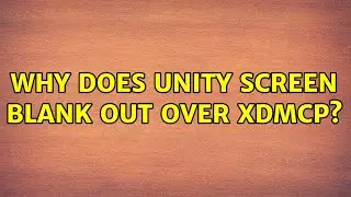 Ubuntu: Why does Unity screen blank out over XDMCP?